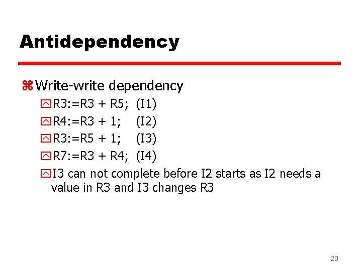 Antidependency z Write-write dependency y. R 3: =R 3 + R 5; (I 1)