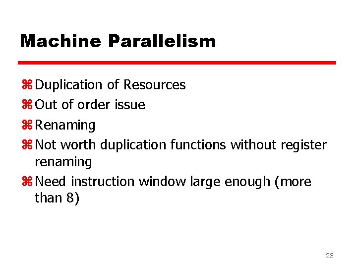 Machine Parallelism z Duplication of Resources z Out of order issue z Renaming z