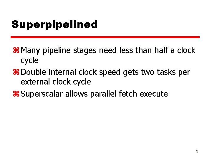 Superpipelined z Many pipeline stages need less than half a clock cycle z Double