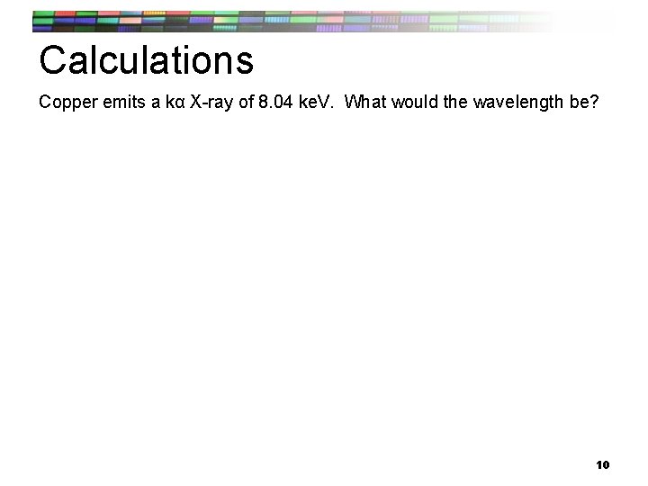 Calculations Copper emits a kα X-ray of 8. 04 ke. V. What would the