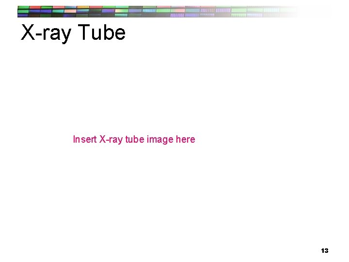 X-ray Tube Insert X-ray tube image here 13 