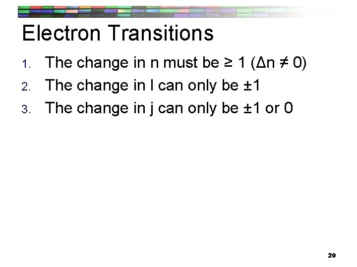 Electron Transitions 1. 2. 3. The change in n must be ≥ 1 (Δn