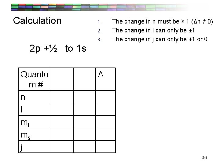 Calculation 1. 2. 3. The change in n must be ≥ 1 (Δn ≠