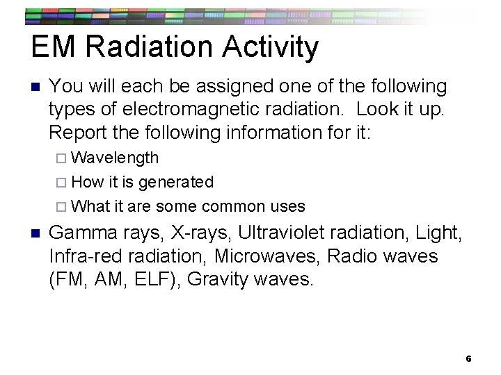 EM Radiation Activity n You will each be assigned one of the following types