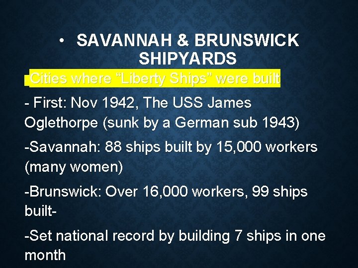  • SAVANNAH & BRUNSWICK SHIPYARDS - Cities where “Liberty Ships” were built -