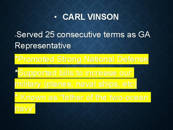  • CARL VINSON Served 25 consecutive terms as GA Representative - *Promoted Strong
