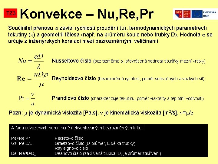 TZ 3 Konvekce – Nu, Re, Pr Součinitel přenosu závisí rychlosti proudění (u), termodynamických