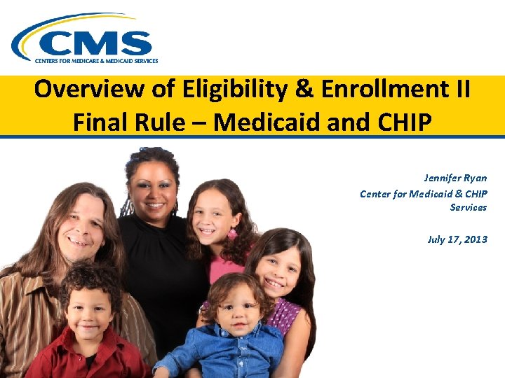 Overview of Eligibility & Enrollment II Final Rule – Medicaid and CHIP Jennifer Ryan