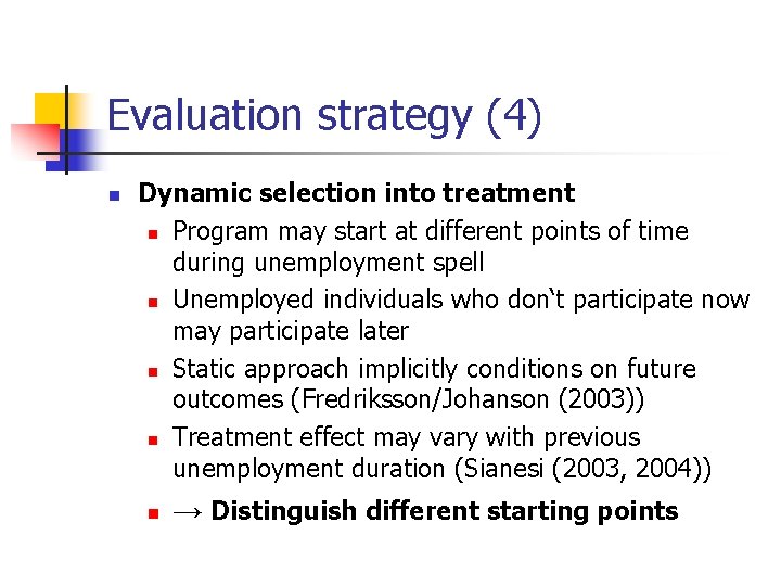 Evaluation strategy (4) n Dynamic selection into treatment n Program may start at different