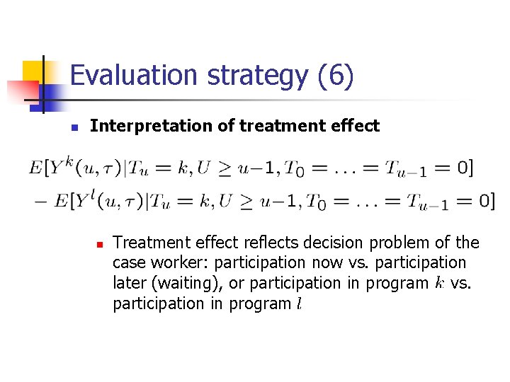 Evaluation strategy (6) n Interpretation of treatment effect n Treatment effect reflects decision problem