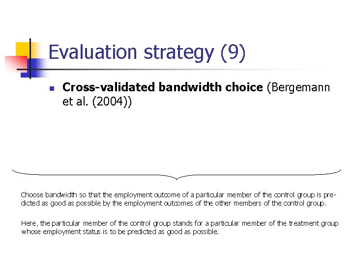 Evaluation strategy (9) n Cross-validated bandwidth choice (Bergemann et al. (2004)) Choose bandwidth so