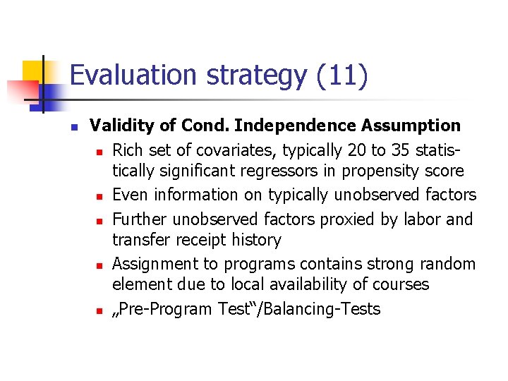 Evaluation strategy (11) n Validity of Cond. Independence Assumption n Rich set of covariates,