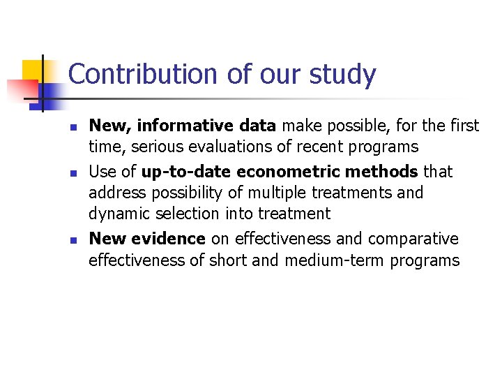 Contribution of our study n n n New, informative data make possible, for the