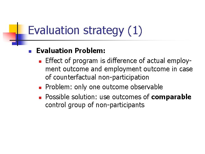 Evaluation strategy (1) n Evaluation Problem: n Effect of program is difference of actual