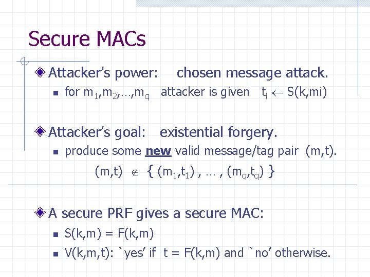Secure MACs Attacker’s power: n chosen message attack. for m 1, m 2, …,