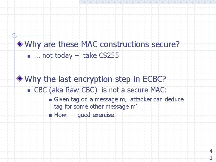 Why are these MAC constructions secure? n … not today – take CS 255