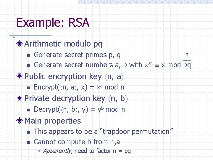 Example: RSA Arithmetic modulo pq n n n Generate secret primes p, q Generate