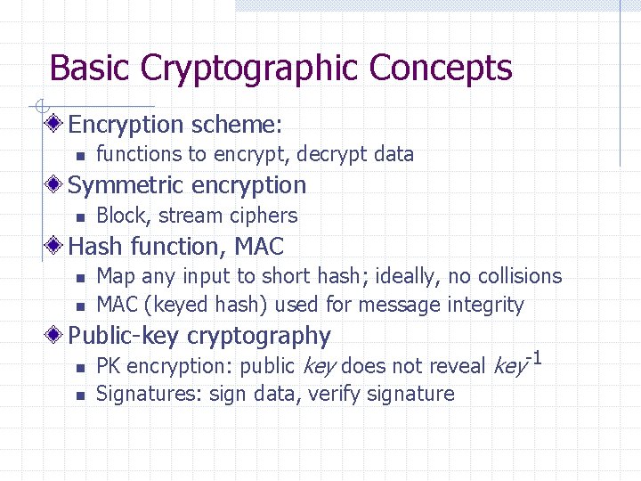 Basic Cryptographic Concepts Encryption scheme: n functions to encrypt, decrypt data Symmetric encryption n