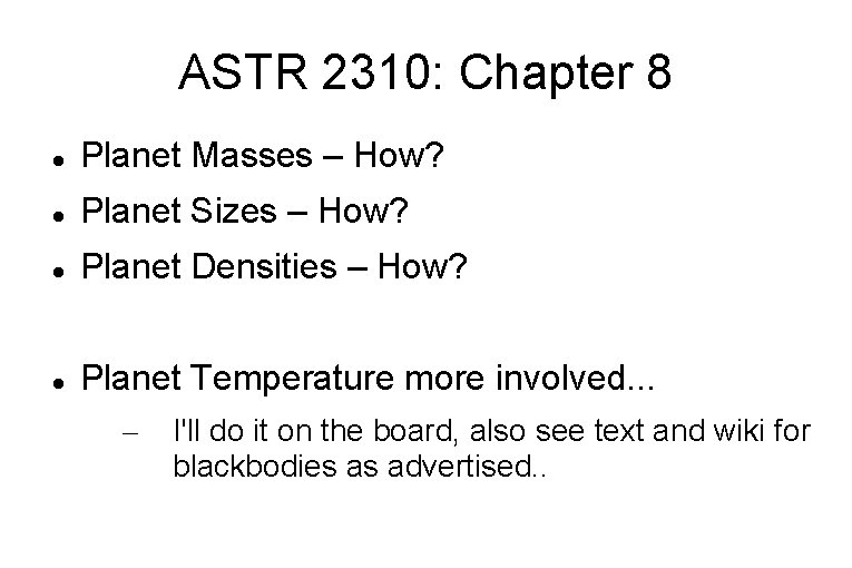 ASTR 2310: Chapter 8 Planet Masses – How? Planet Sizes – How? Planet Densities