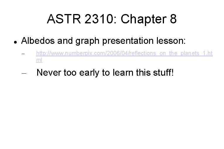 ASTR 2310: Chapter 8 Albedos and graph presentation lesson: – http: //www. numberpix. com/2006/04/reflections_on_the_planets_1.