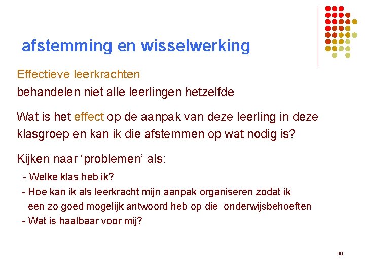 afstemming en wisselwerking Effectieve leerkrachten behandelen niet alle leerlingen hetzelfde Wat is het effect