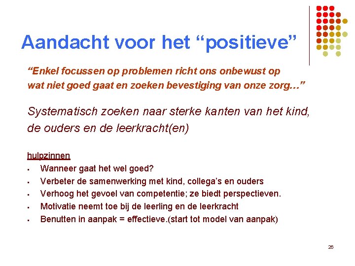 Aandacht voor het “positieve” “Enkel focussen op problemen richt ons onbewust op wat niet