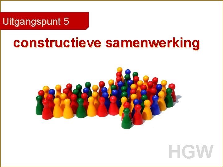 Uitgangspunt 5 constructieve samenwerking Robert Marzoan HGW 28 