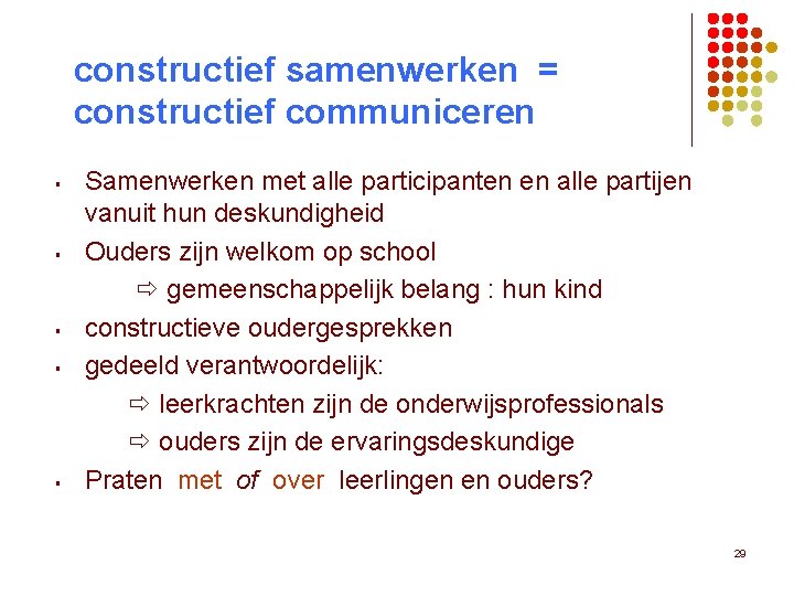 constructief samenwerken = constructief communiceren § § § Samenwerken met alle participanten en alle