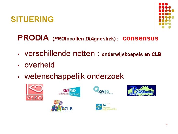 SITUERING PRODIA • • • (PROtocollen DIAgnostiek) : consensus verschillende netten : onderwijskoepels en