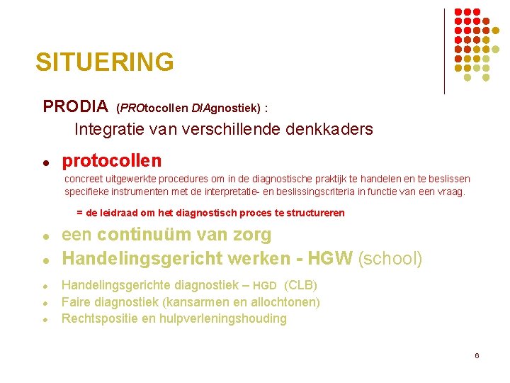 SITUERING PRODIA (PROtocollen DIAgnostiek) : Integratie van verschillende denkkaders l protocollen concreet uitgewerkte procedures