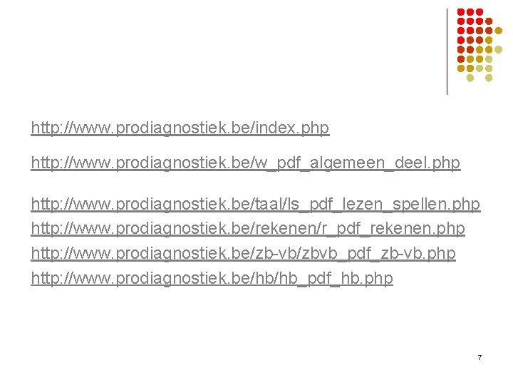 http: //www. prodiagnostiek. be/index. php http: //www. prodiagnostiek. be/w_pdf_algemeen_deel. php http: //www. prodiagnostiek. be/taal/ls_pdf_lezen_spellen.