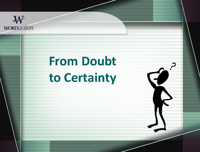 From Doubt to Certainty 