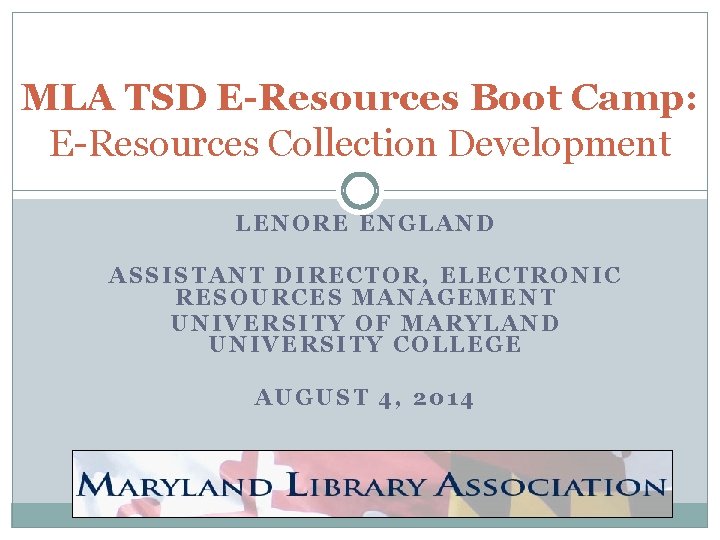 MLA TSD E-Resources Boot Camp: E-Resources Collection Development LENORE ENGLAND ASSISTANT DIRECTOR, ELECTRONIC RESOURCES