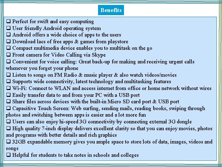 Benefits q Perfect for swift and easy computing q User friendly Android operating system