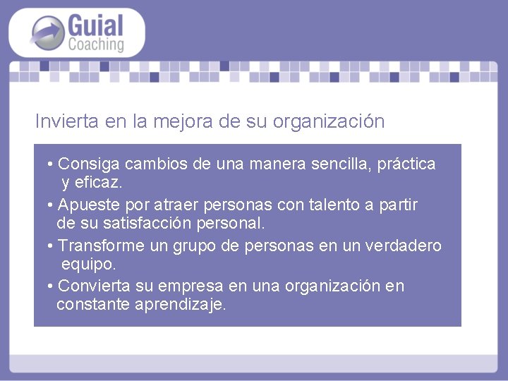 Invierta en la mejora de su organización • Consiga cambios de una manera sencilla,