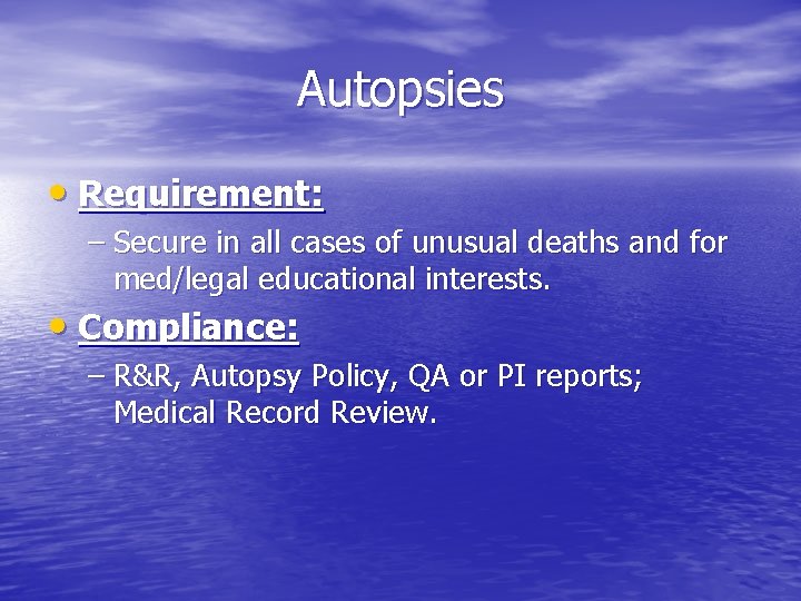Autopsies • Requirement: – Secure in all cases of unusual deaths and for med/legal Autopsies • Requirement: – Secure in all cases of unusual deaths and for med/legal