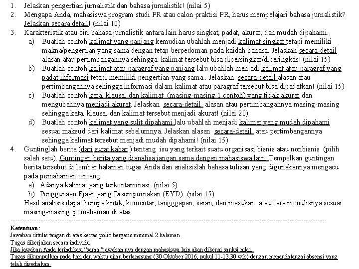 1. Jelaskan pengertian jurnalistik dan bahasa jurnalistik! (nilai 5) 2. Mengapa Anda, mahasiswa program