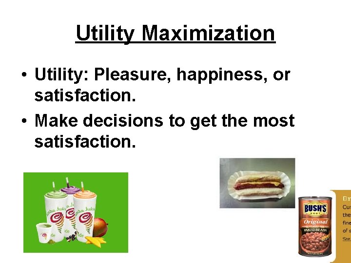 Utility Maximization • Utility: Pleasure, happiness, or satisfaction. • Make decisions to get the