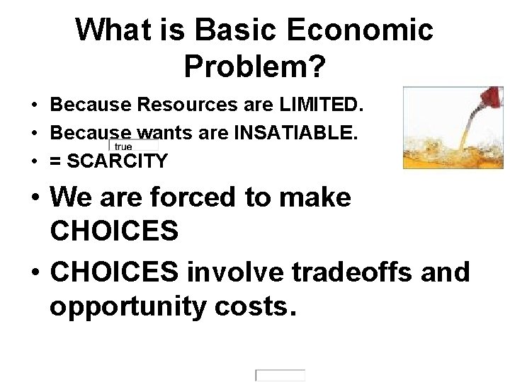 What is Basic Economic Problem? • Because Resources are LIMITED. • Because wants are