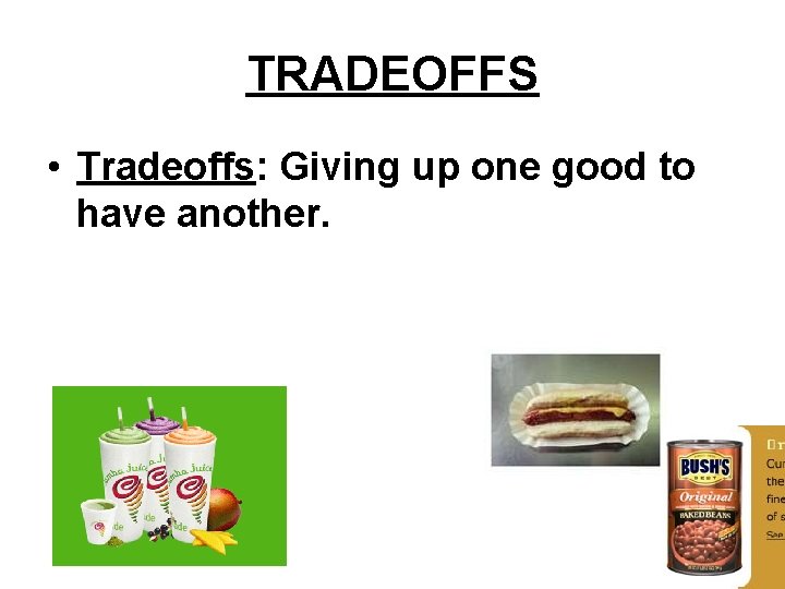 TRADEOFFS • Tradeoffs: Giving up one good to have another. 
