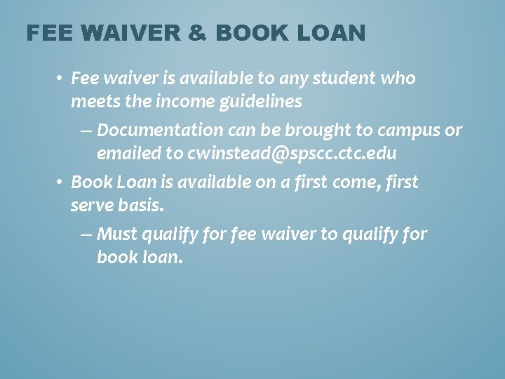 FEE WAIVER & BOOK LOAN • Fee waiver is available to any student who