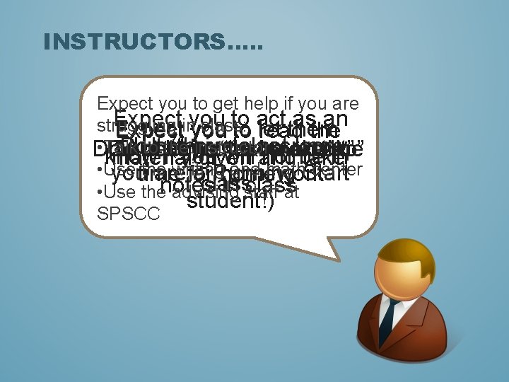 INSTRUCTORS…. . Expect you to get help if you are Expect you to act