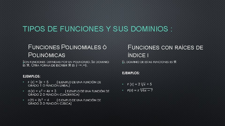 TIPOS DE FUNCIONES Y SUS DOMINIOS : FUNCIONES POLINOMIALES Ó POLINÓMICAS • FUNCIONES CON