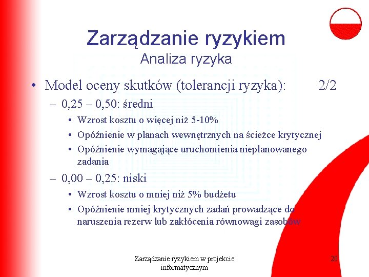 Zarządzanie ryzykiem Analiza ryzyka • Model oceny skutków (tolerancji ryzyka): 2/2 – 0, 25