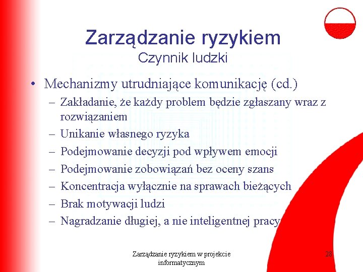 Zarządzanie ryzykiem Czynnik ludzki • Mechanizmy utrudniające komunikację (cd. ) – Zakładanie, że każdy