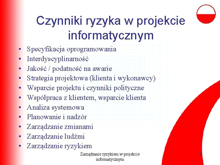 Czynniki ryzyka w projekcie informatycznym • • • Specyfikacja oprogramowania Interdyscyplinarność Jakość / podatność