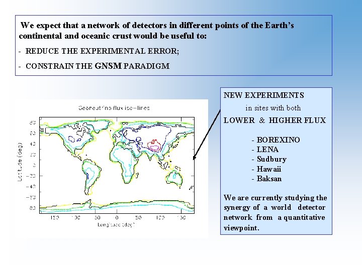 We expect that a network of detectors in different points of the Earth’s continental