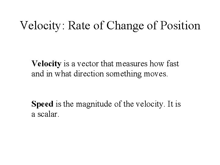 Velocity: Rate of Change of Position Velocity is a vector that measures how fast