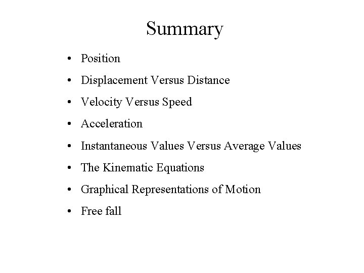 Summary • Position • Displacement Versus Distance • Velocity Versus Speed • Acceleration •