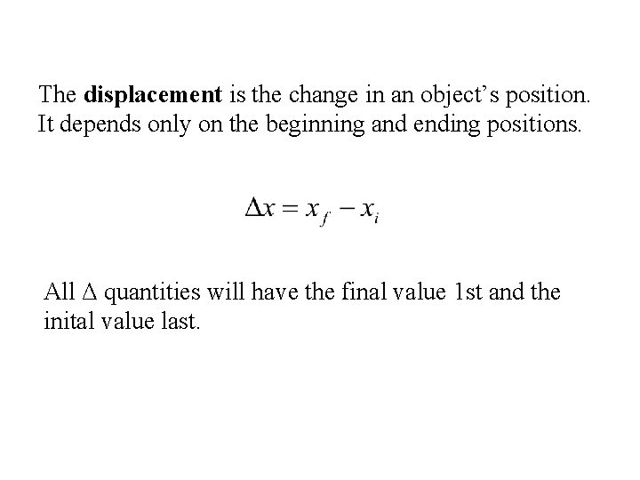 The displacement is the change in an object’s position. It depends only on the